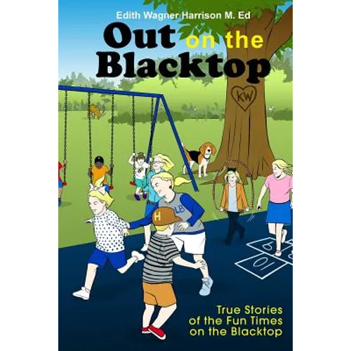 Out on the Blacktop: True Stories of the Fun Times on the Blacktop - Paperback