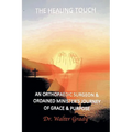 The Healing Touch: An Orthopedic Surgeon and Ordained Minister's Journey of Grace and Purpose - Paperback