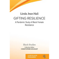 Gifting resilience: A Pandemic Study of Black Female Resistance - Paperback