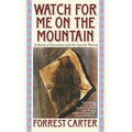 Watch for Me on the Mountain: A Novel of Geronimo and the Apache Nation - Paperback
