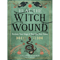Heal the Witch Wound: Reclaim Your Magic and Step Into Your Power - Paperback