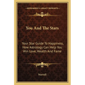 You And The Stars: Your Star Guide To Happiness, How Astrology Can Help You Win Love, Wealth And Fame - Paperback