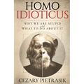 Homo Idioticus: Why We Are Stupid and What to Do About It - Paperback