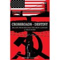 Crossroads - Destiny: Escape From Beyond The Iron Curtain - A True Story - Hardcover
