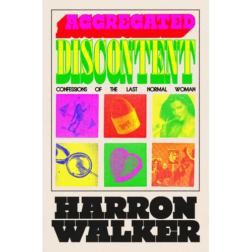 Aggregated Discontent: Confessions of the Last Normal Woman - Hardcover