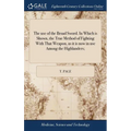 The use of the Broad Sword. In Which is Shown, the True Method of Fighting With That Weapon, as it is now in use Among the Highlanders; - Hardcover