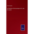 An Exposition of the Apocalypse of St. John the Apostle - Hardcover