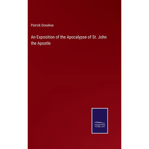 An Exposition of the Apocalypse of St. John the Apostle - Hardcover