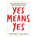 Yes Means Yes!: Visions of Female Sexual Power and a World Without Rape - Paperback