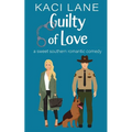 Guilty of Love: A Sweet Southern Romantic Comedy - Paperback