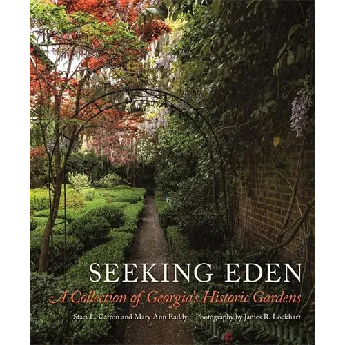 Seeking Eden: A Collection of Georgia's Historic Gardens - Hardcover