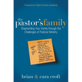 The Pastor's Family: Shepherding Your Family Through the Challenges of Pastoral Ministry - Paperback