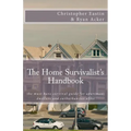 The Home Survivalist's Handbook: The must have survival guide for apartment dwellers and suburbanites alike. - Paperback