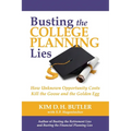 Busting the College Planning Lies: How Unknown Opportunity Costs Kill the Goose and the Golden Egg - Paperback