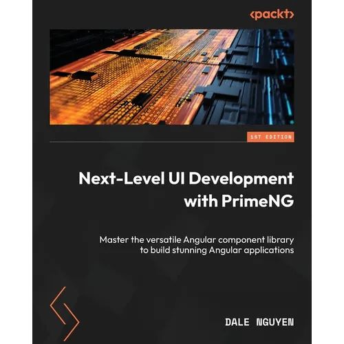 Next-Level UI Development with PrimeNG: Master the versatile Angular component library to build stunning Angular applications - Paperback