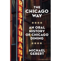 The Chicago Way: An Oral History of Chicago Dining - Hardcover