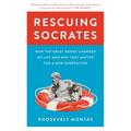 Rescuing Socrates: How the Great Books Changed My Life and Why They Matter for a New Generation - Paperback