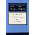 Sacred Bonds of Solidarity: The Rise of Jewish Internationalism in Nineteenth-Century France - Hardcover
