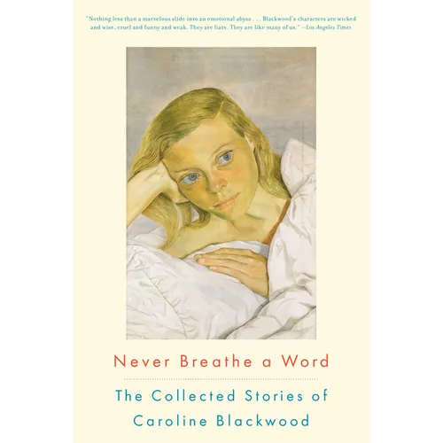 Never Breathe a Word: The Collected Stories of Caroline Blackwood - Paperback
