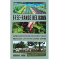 Free-Range Religion: Alternative Food Movements and Religious Life in the United States - Hardcover