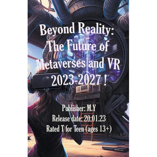 Beyond Reality: The Future of Metaverses and VR 2023-2027 ! - Paperback