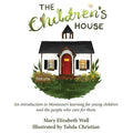 The Children's House: An introduction to Montessori learning for young children and the people who care for them - Paperback