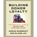 Building Donor Loyalty: The Fundraiser's Guide to Increasing Lifetime Value - Paperback