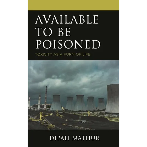 Available to Be Poisoned: Toxicity as a Form of Life - Hardcover