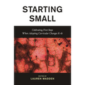 Starting Small: Celebrating First Steps When Adopting Curricular Changes K-16 - Paperback