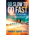 Go Slow to Go Fast: Tools to Disrupt Incumbent Strategy & Behavior to Win Your Competitive Landscape - Paperback