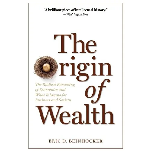 The Origin of Wealth: The Radical Remaking of Economics and What It Means for Business and Society - Paperback