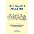 The Ascott Martyrs: Why did the rural establishment imprison sixteen women and two babies in 1873? - Paperback