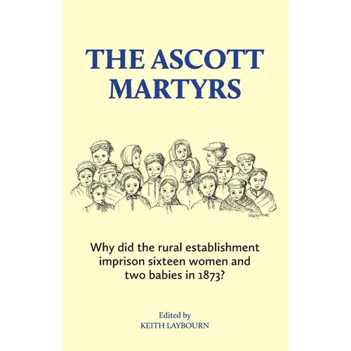 The Ascott Martyrs: Why did the rural establishment imprison sixteen women and two babies in 1873? - Paperback