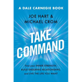 Take Command: Find Your Inner Strength, Build Enduring Relationships, and Live the Life You Want - Hardcover