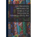 Los Presidios Menores De África Y La Influencia Española En El Rif - Paperback