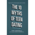 The 10 Myths of Teen Dating: Truths Your Daughter Needs to Know to Date Smart, Avoid Disaster, and Protect Her Future - Hardcover