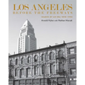 Los Angeles Before the Freeways: Images of an Era 1850-1950 - Hardcover