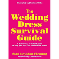 The Wedding Dress Survival Guide: A humorous, no-bullshit companion to help you say "Yes" without the stress! - Paperback
