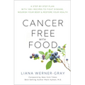 Cancer-Free with Food: A Step-By-Step Plan with 100+ Recipes to Fight Disease, Nourish Your Body & Restore Your Health - Paperback