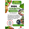 2024 Diabetic Cookbook for Seniors: Take Control of Your Health in your golden years with Delicious Diabetic Recipes: Transforming Your Diet for a Hap - Paperback