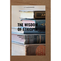 The Wisdom of Ethiopia: Unearthing Timeless Tales and Insights from the Ethiopian Bible - Paperback