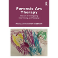 Forensic Art Therapy: The Art of Investigating, Interviewing, and Testifying - Paperback