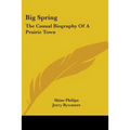 Big Spring: The Casual Biography of a Prairie Town - Paperback