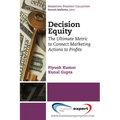 Decision Equity: The Ultimate Metric to Connect Marketing Actions to Profi Ts - Paperback