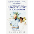 Just One Toss of A Coin...: Determined My Destiny and Can Unlock the Secret of Your Destiny - Paperback
