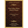Don Carlos, Prince Royal Of Spain: A Historical Drama (1798) - Paperback