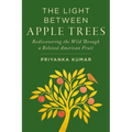 The Light Between Apple Trees: Rediscovering the Wild Through a Beloved American Fruit - Hardcover