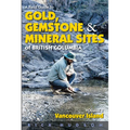 A Field Guide to Gold, Gemstone and Mineral Sites of British Columbia Vol. 1: Vancouver Island - Paperback