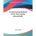 Crystal Gazing Methods Of Dr. Dee And Sir Edward Kelly - Paperback