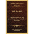 Billy The Kid: The Most Hated, The Most Loved Outlaw New Mexico Ever Produced - Paperback